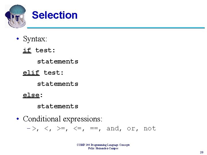Selection • Syntax: if test: statements else: statements • Conditional expressions: – >, <,