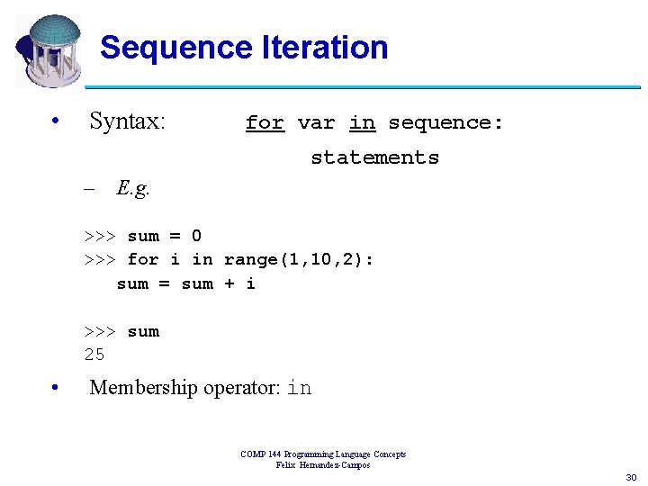 Sequence Iteration • Syntax: for var in sequence: statements – E. g. >>> sum