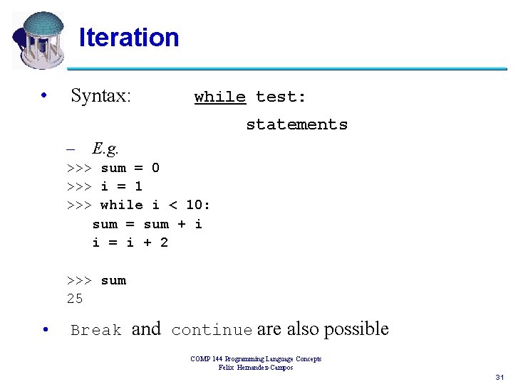Iteration • Syntax: while test: statements – E. g. >>> sum = 0 >>>
