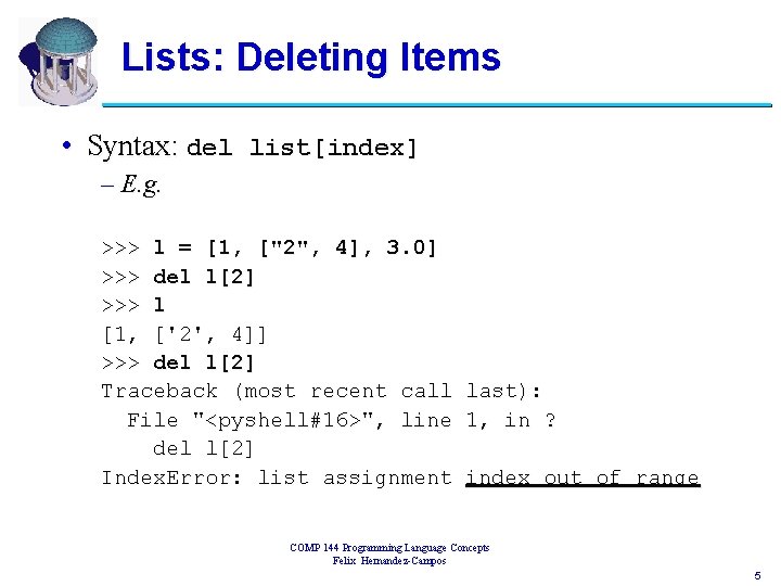 Lists: Deleting Items • Syntax: del list[index] – E. g. >>> l = [1,