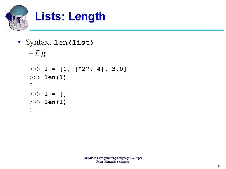 Lists: Length • Syntax: len(list) – E. g. >>> 3 >>> 0 l =