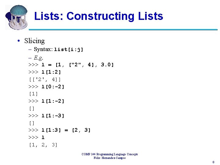 Lists: Constructing Lists • Slicing – Syntax: list[i: j] – E. g. >>> l