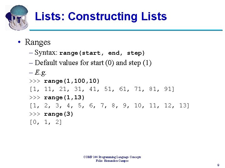 Lists: Constructing Lists • Ranges – Syntax: range(start, end, step) – Default values for
