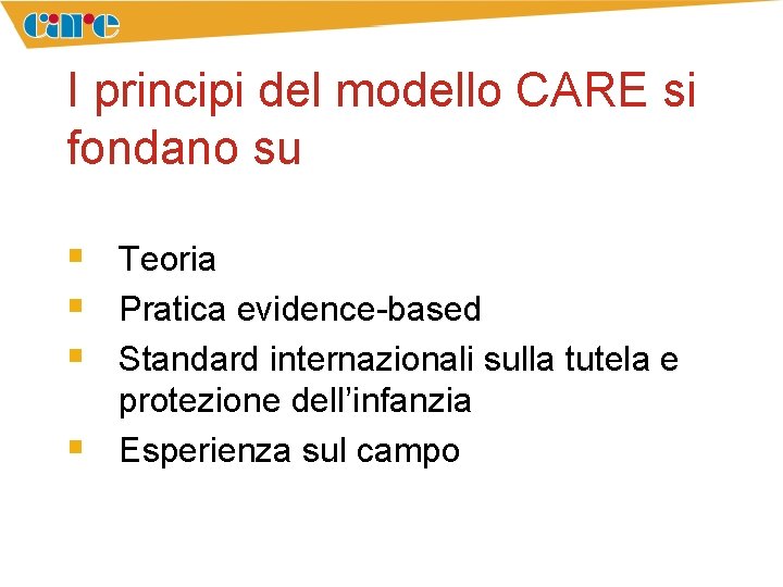 I principi del modello CARE si fondano su § Teoria § Pratica evidence-based §