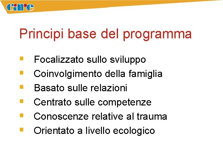 Principi base del programma § § § Focalizzato sullo sviluppo Coinvolgimento della famiglia Basato