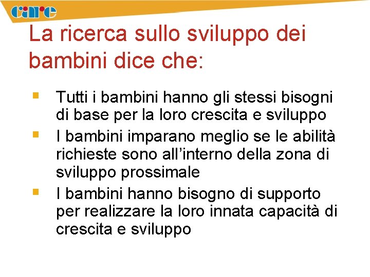 La ricerca sullo sviluppo dei bambini dice che: § Tutti i bambini hanno gli