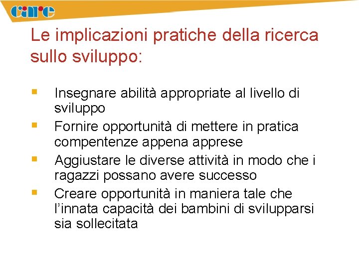 Le implicazioni pratiche della ricerca sullo sviluppo: § Insegnare abilità appropriate al livello di