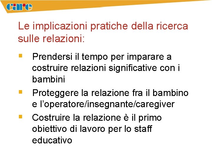 Le implicazioni pratiche della ricerca sulle relazioni: § Prendersi il tempo per imparare a