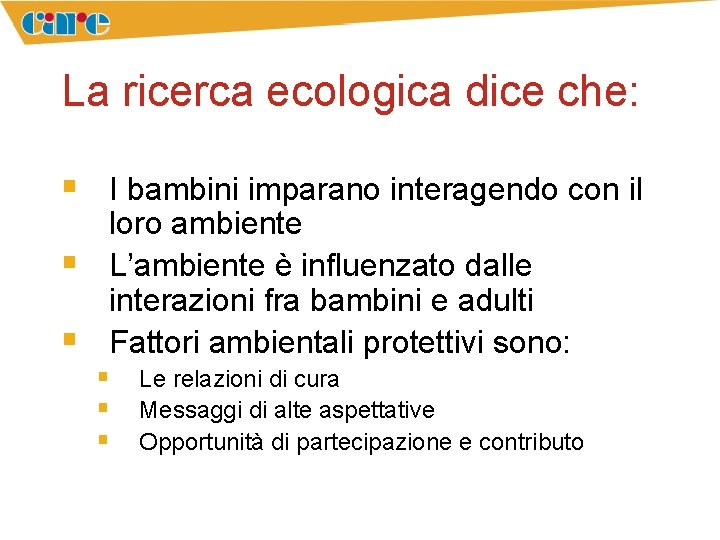 La ricerca ecologica dice che: § I bambini imparano interagendo con il § §