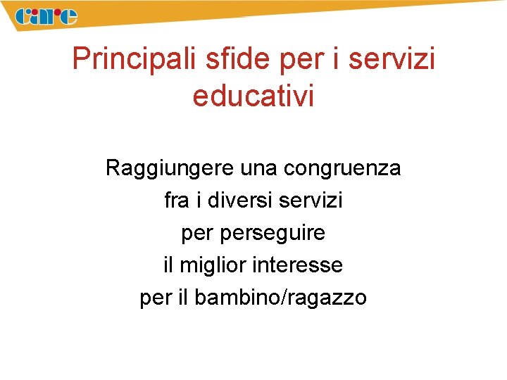 Principali sfide per i servizi educativi Raggiungere una congruenza fra i diversi servizi perseguire