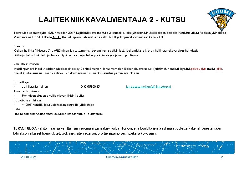 LAJITEKNIIKKAVALMENTAJA 2 - KUTSU Tervetuloa osanottajaksi SJL: n vuoden 2017 Lajitekniikkavalmentaja 2 -kurssille, joka