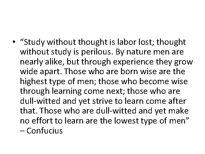  • “Study without thought is labor lost; thought without study is perilous. By