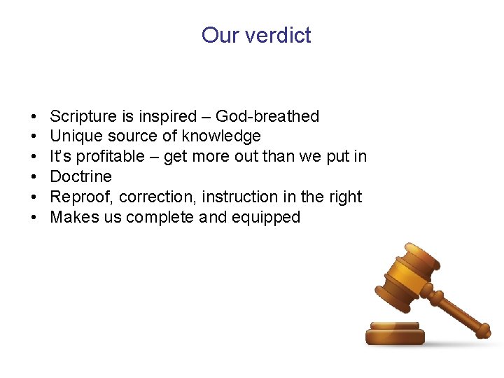 Our verdict • • • Scripture is inspired – God-breathed Unique source of knowledge