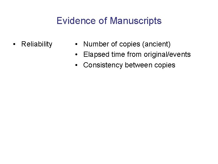 Evidence of Manuscripts • Reliability • Number of copies (ancient) • Elapsed time from