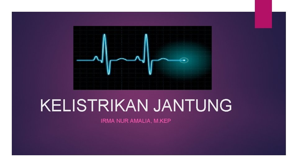 KELISTRIKAN JANTUNG IRMA NUR AMALIA, M. KEP 