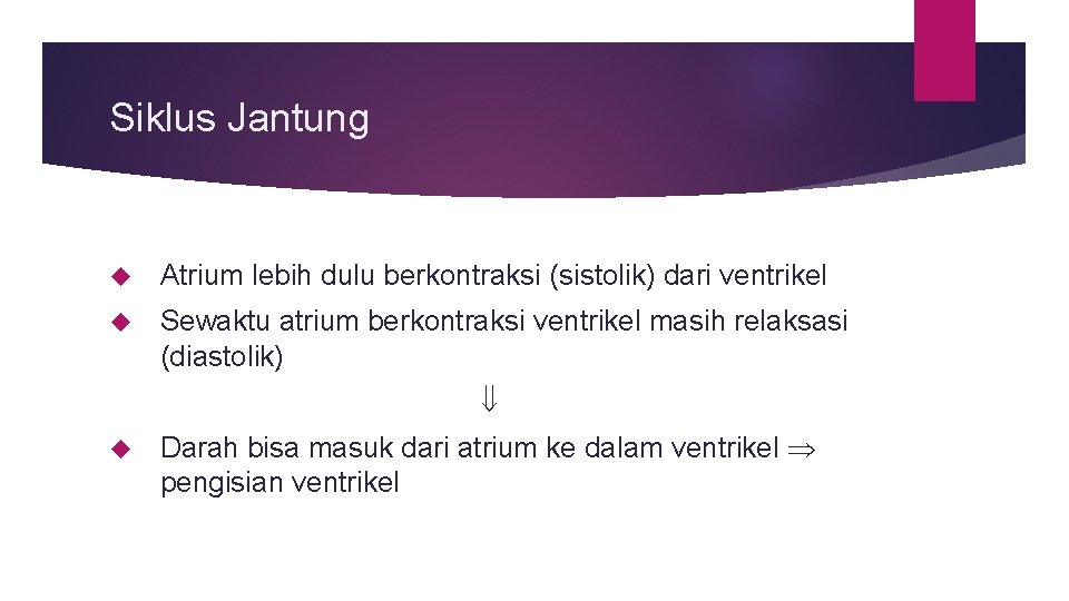 Siklus Jantung Atrium lebih dulu berkontraksi (sistolik) dari ventrikel Sewaktu atrium berkontraksi ventrikel masih