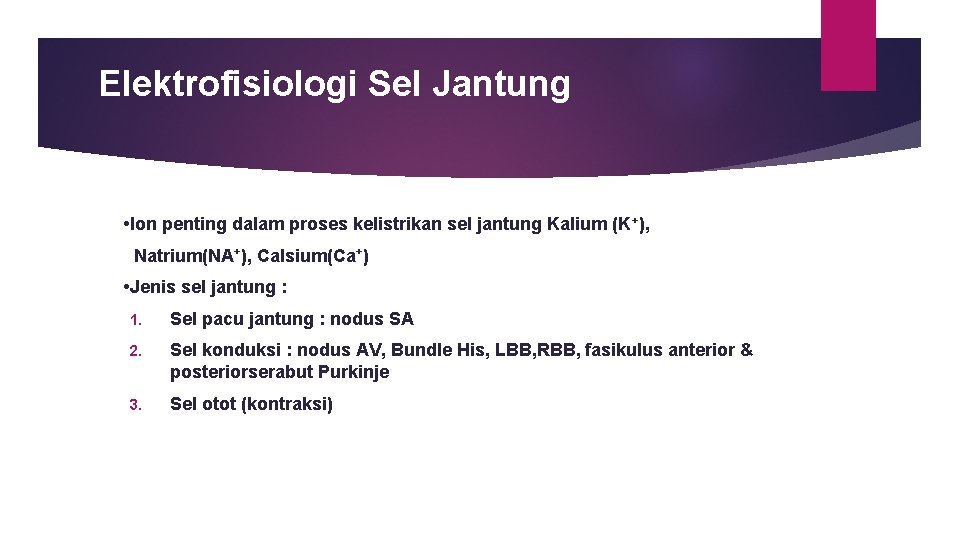 Elektrofisiologi Sel Jantung • Ion penting dalam proses kelistrikan sel jantung Kalium (K +),