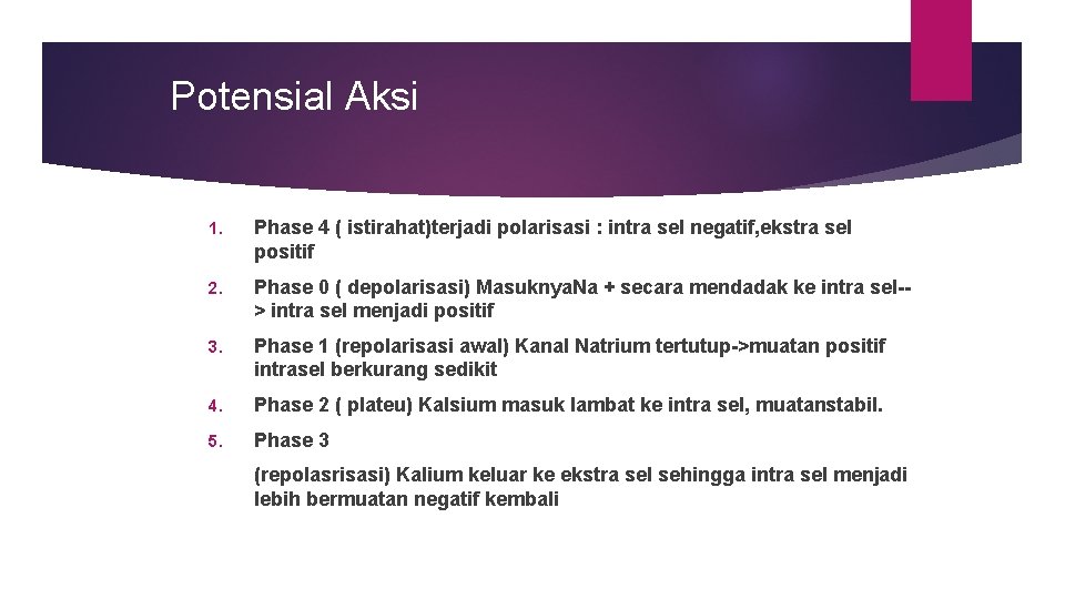 Potensial Aksi 1. Phase 4 ( istirahat)terjadi polarisasi : intra sel negatif, ekstra sel