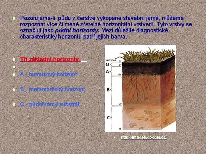 l Pozorujeme-li půdu v čerstvě vykopané stavební jámě, můžeme rozpoznat více či méně zřetelné