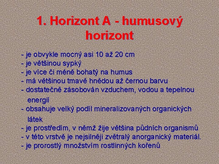 1. Horizont A - humusový horizont - je obvykle mocný asi 10 až 20