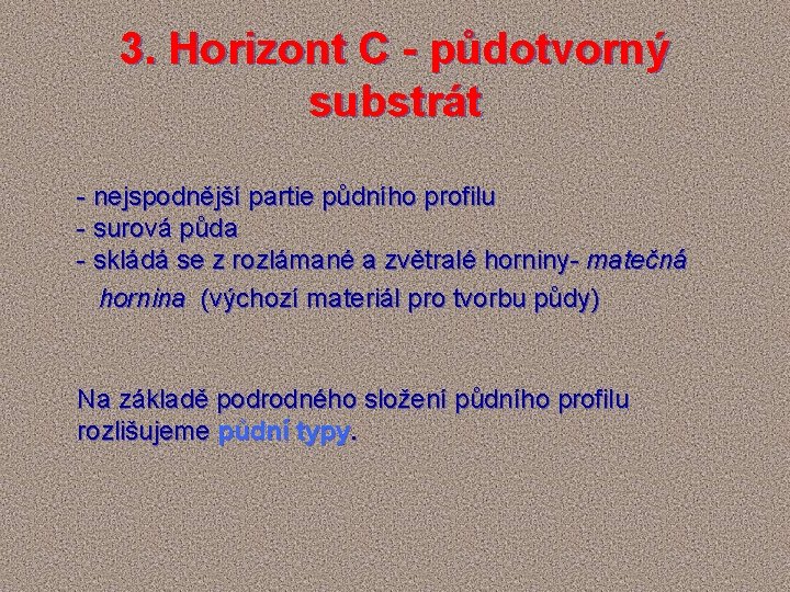 3. Horizont C - půdotvorný substrát - nejspodnější partie půdního profilu - surová půda