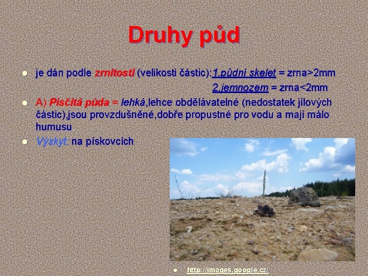 Druhy půd l l l je dán podle zrnitosti (velikosti částic): 1, půdní skelet