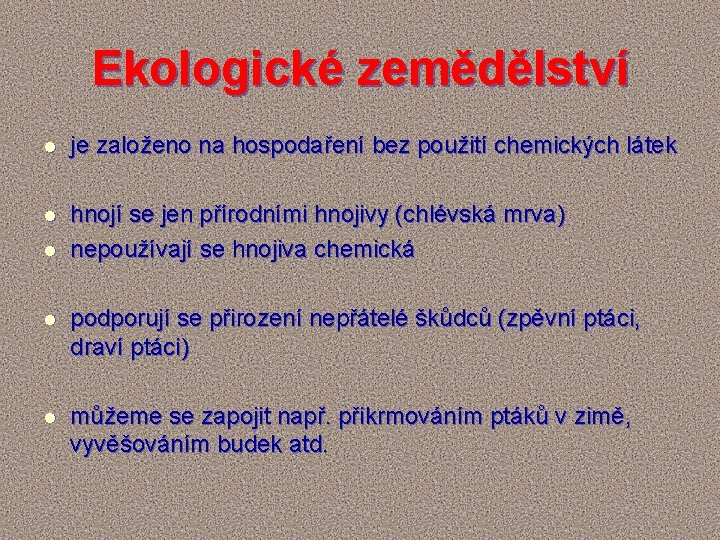 Ekologické zemědělství l je založeno na hospodaření bez použití chemických látek l hnojí se