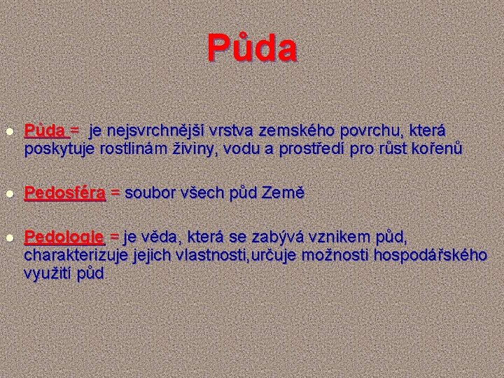 Půda l Půda = je nejsvrchnější vrstva zemského povrchu, která poskytuje rostlinám živiny, vodu