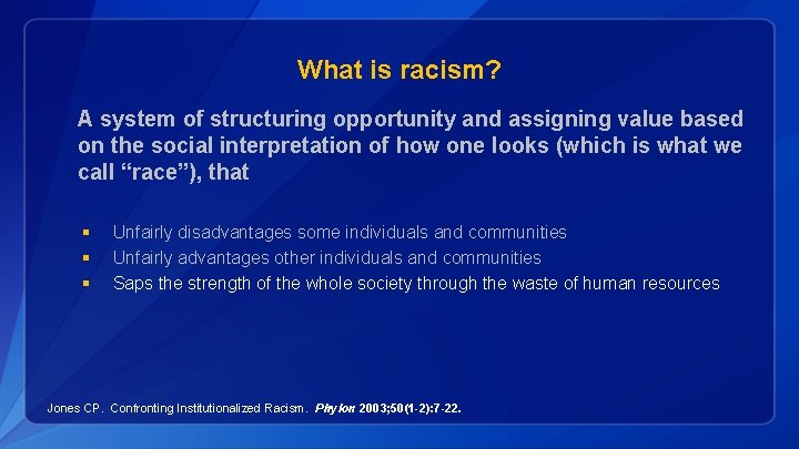 What is racism? A system of structuring opportunity and assigning value based on the