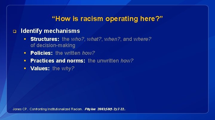 “How is racism operating here? ” q Identify mechanisms § Structures: the who? ,