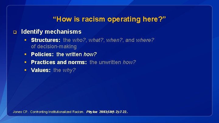 “How is racism operating here? ” q Identify mechanisms § Structures: the who? ,