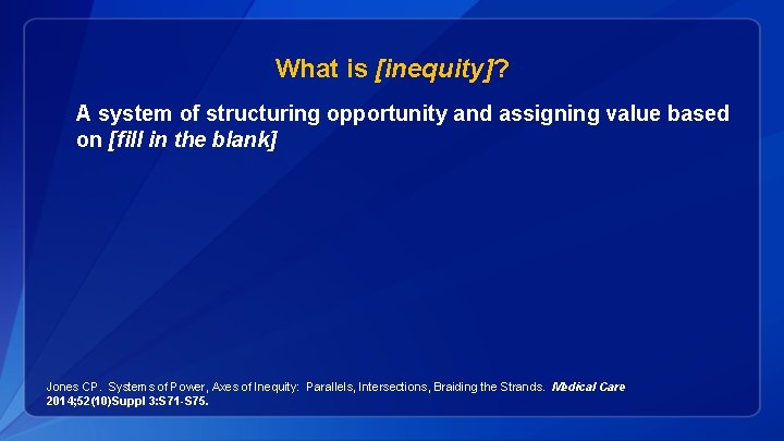 What is [inequity]? A system of structuring opportunity and assigning value based on [fill