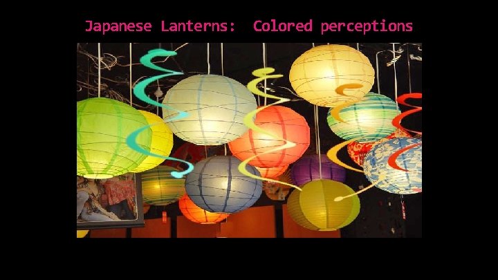 Japanese Lanterns: Colored perceptions 