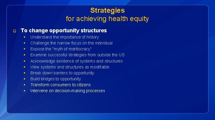 Strategies for achieving health equity q To change opportunity structures § § § §