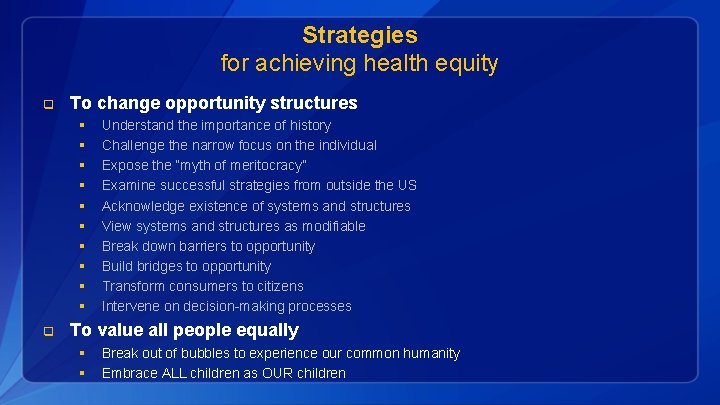 Strategies for achieving health equity q To change opportunity structures § § § §