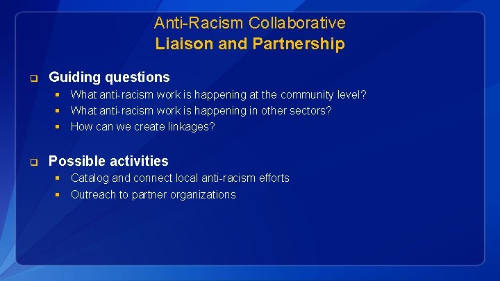 Anti-Racism Collaborative Liaison and Partnership q Guiding questions § What anti-racism work is happening