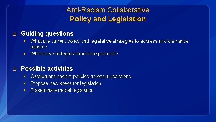 Anti-Racism Collaborative Policy and Legislation q Guiding questions § What are current policy and