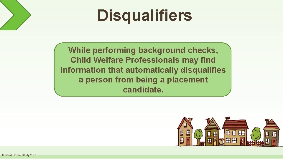 Disqualifiers While performing background checks, Child Welfare Professionals may find information that automatically disqualifies