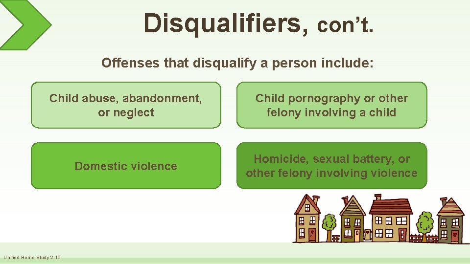 Disqualifiers, con’t. Offenses that disqualify a person include: Child abuse, abandonment, or neglect Child