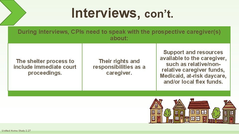 Interviews, con’t. During interviews, CPIs need to speak with the prospective caregiver(s) about: The
