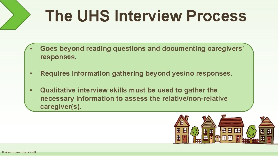 The UHS Interview Process • Goes beyond reading questions and documenting caregivers’ responses. •