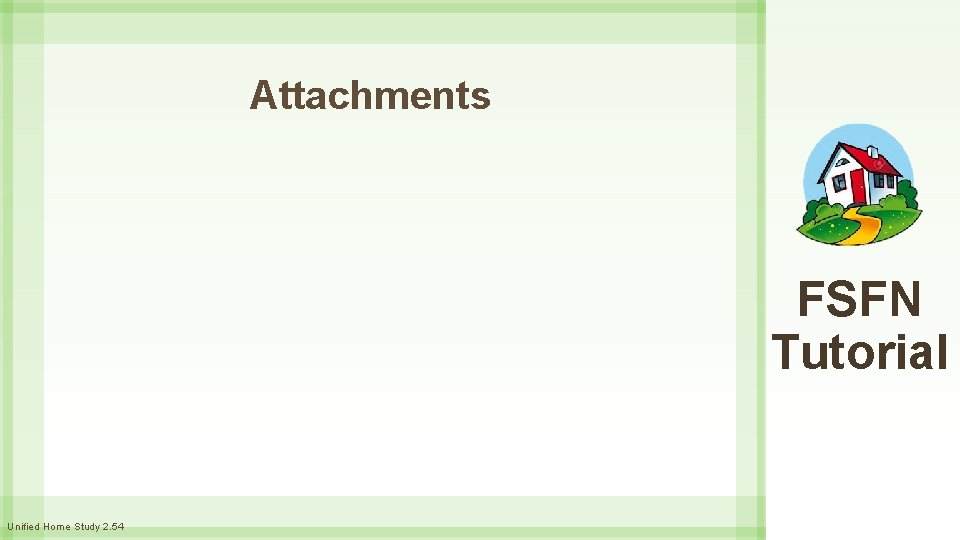 Attachments FSFN Tutorial Unified Home Study 2. 54 