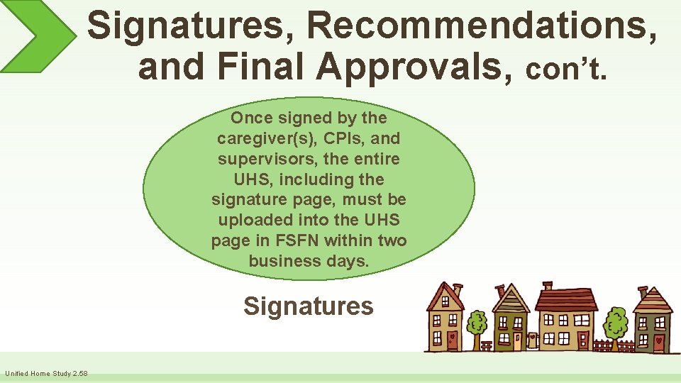 Signatures, Recommendations, and Final Approvals, con’t. Once signed by the caregiver(s), CPIs, and supervisors,