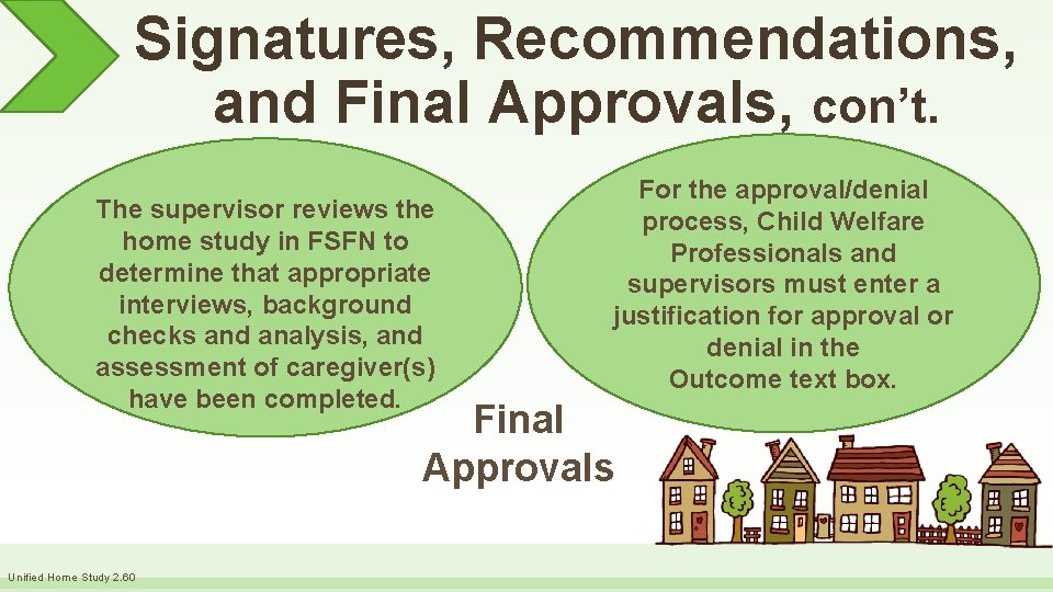 Signatures, Recommendations, and Final Approvals, con’t. The supervisor reviews the home study in FSFN