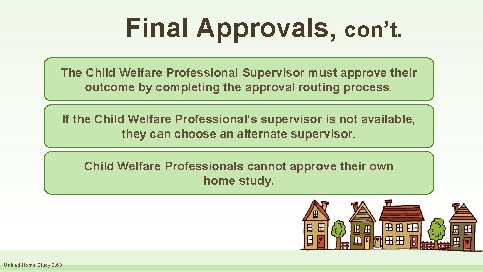 Final Approvals, con’t. The Child Welfare Professional Supervisor must approve their outcome by completing