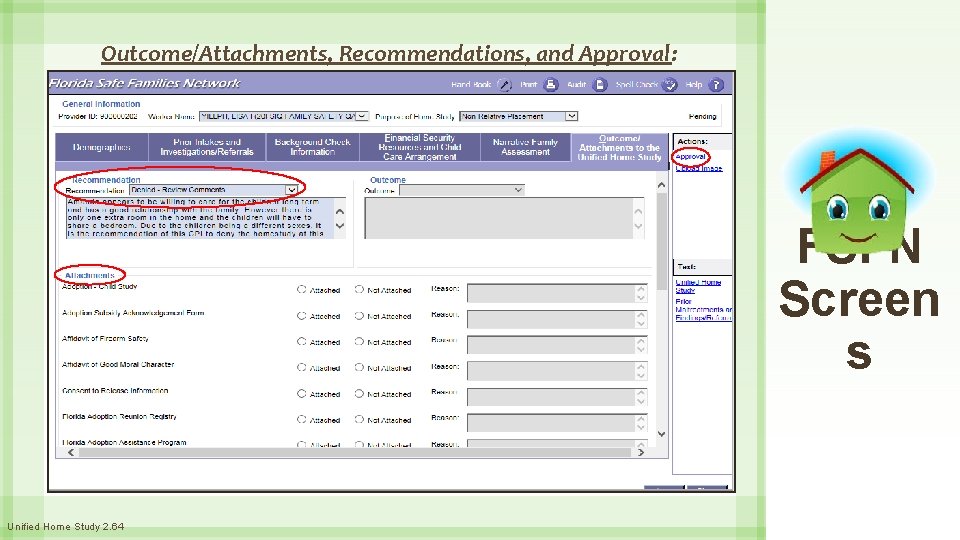 Outcome/Attachments, Recommendations, and Approval: FSFN Screen s Unified Home Study 2. 64 