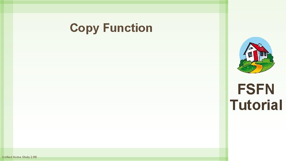 Copy Function FSFN Tutorial Unified Home Study 2. 66 