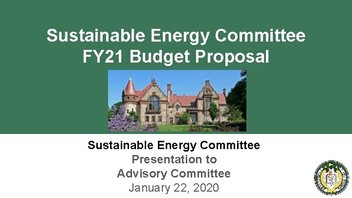 Sustainable Energy Committee FY 21 Budget Proposal Sustainable Energy Committee Presentation to Advisory Committee