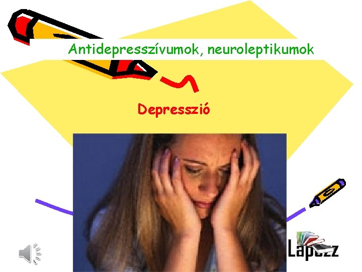 Antidepresszívumok, neuroleptikumok Depresszió Antidepresszívumok, neuroleptikumok Depresszió