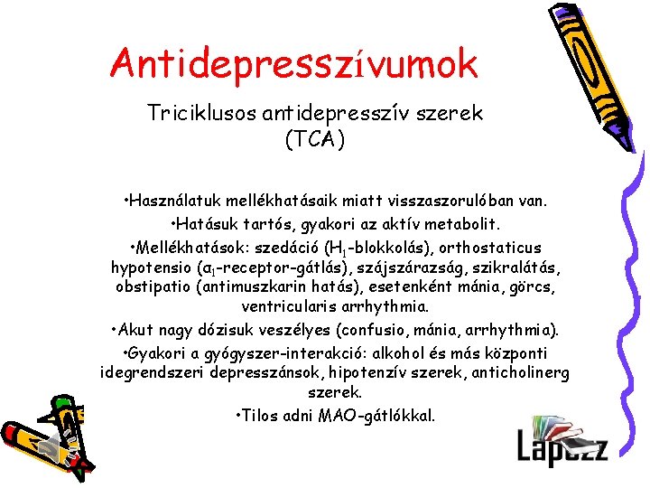 Antidepresszívumok Triciklusos antidepresszív szerek (TCA) • Használatuk mellékhatásaik miatt visszaszorulóban van. • Hatásuk tartós,